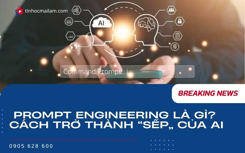 tinhocmailam.con prompt engineering la hi cach tr0 thanh sep cua AI 1