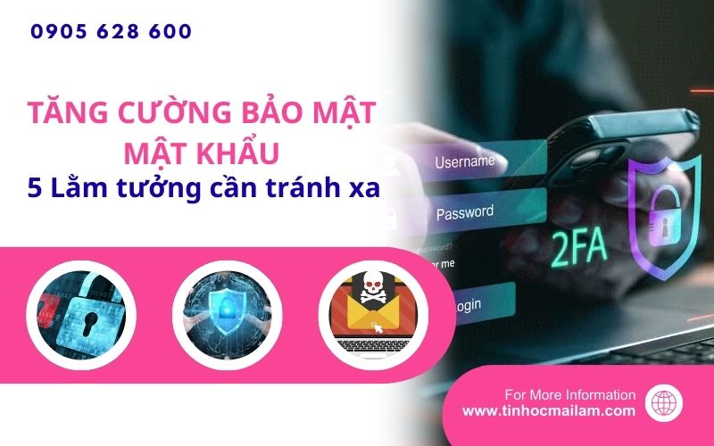 Tăng cường BẢO MẬT MẬT KHẨU: 5 Lầm tưởng cần tránh xa 2 tinhocmailam.com tang cuong bao mat mat khau 5 lam tuong can tranh xa 1